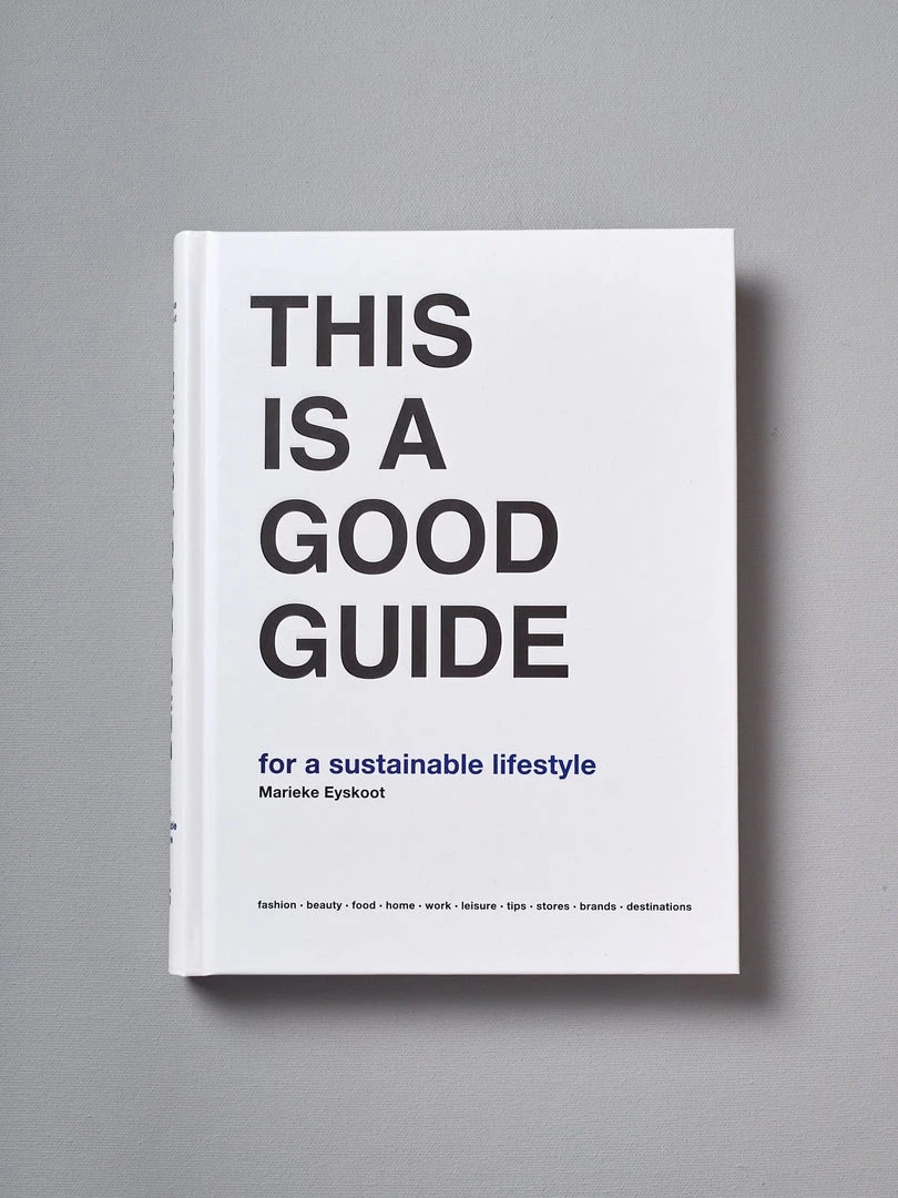 Marieke Eyskoot THIS IS A GOOD GUIDE - For A Sustainable Lifestyle Living 1 Marieke Eyskoot THIS IS A GOOD GUIDE - For A Sustainable Lifestyle Living